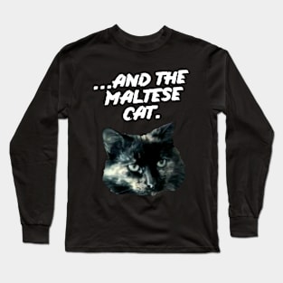 ...And The Maltese Cat Long Sleeve T-Shirt